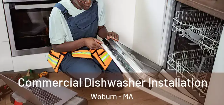 Commercial Dishwasher Installation Woburn - MA
