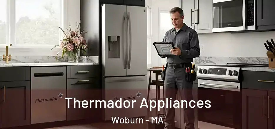  Thermador Appliances Woburn - MA